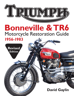 Triumph Bonneville and TR6 Motorcycle Restoration Guide: 1956-83 - Gaylin, David