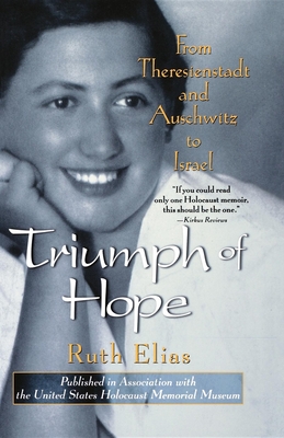 Triumph of Hope: From Theresienstadt and Auschwitz to Israel - Elias, Ruth, and Dembo, Margot Bettauer (Translated by)