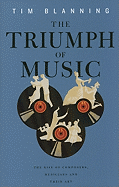 Triumph of Music: The Rise of Composers, Musicians and Their Art