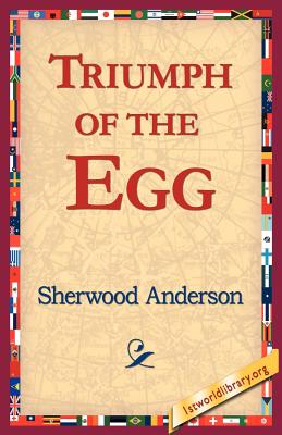 Triumph of the Egg - Anderson, Sherwood, and 1stworld Library (Editor)