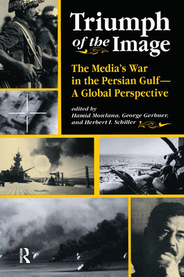 Triumph Of The Image: The Media's War In The Persian Gulf, A Global Perspective - Mowlana, Hamid