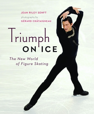 Triumph on Ice: The New World of Figure Skating - Senft, Jean Riley, and Chtaigneau, Grard (Photographer)