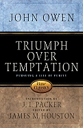 Triumph Over Temptation: Pursuing a Life of Purity - Owen, John, and Houston, James M, Dr. (Editor), and Packer, J I, Prof., PH.D (Introduction by)