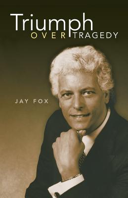 Triumph Over Tragedy - Fox, Jay