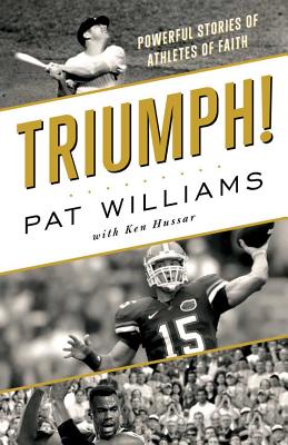 Triumph!: Powerful Stories of Athletes of Faith - Williams, Pat, and Hussar, Ken