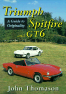 Triumph Spitfire and Gt6: A Guide to Originality - Tomason, John