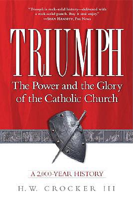Triumph: The Power and the Glory of the Catholic Church - Crocker, H W