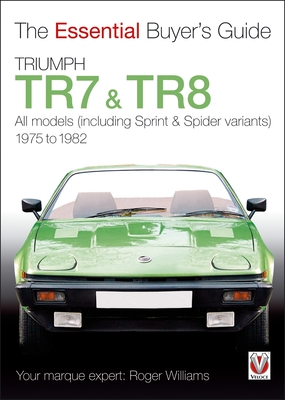 Triumph TR7 & TR8: All Models (Including Sprint & Spider Variants) 1975 to 1982 - Williams, Roger