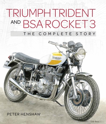 Triumph Trident and BSA Rocket 3: The Complete Story - Henshaw, Peter