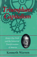 Triumphant Capitalism: Henry Clay Frick and the Industrial Transformation of America - Warren, Kenneth