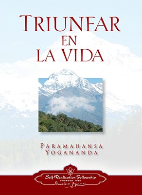 Triunfar En La Vida - Yogananda, Paramahansa