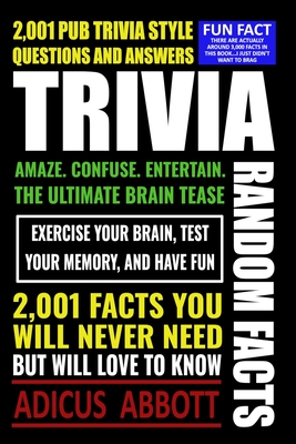 Trivia: 2,001 Random Facts and Pub Trivia Style Questions and Answers - Abbott, Adicus
