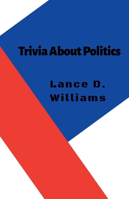 Trivia About Politics - Williams, Lance D