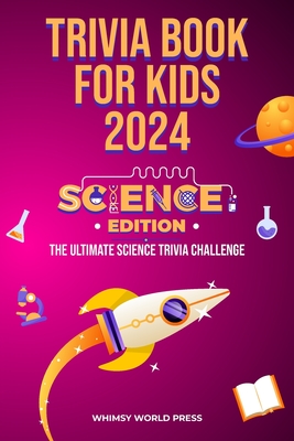 Trivia Book for Kids 2024: Science Edition: The Ultimate Science Trivia Challenge - Press, Whimsy World