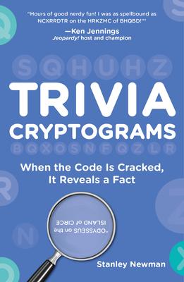 Trivia Cryptograms: When the Code Is Cracked, It Reveals a Fact - Newman, Stanley