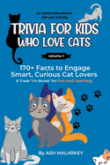 Trivia For Kids Who Love Cats: 170+ Facts to Engage Smart, Curious Cat Lovers & Trade "I'm Bored" for Fun and Learning An Animal Educational Gift and Activity