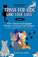 Trivia For Kids Who Love Cats: 170+ Facts to Engage Smart, Curious Cat Lovers & Trade "I'm Bored" for Fun and Learning An Animal Educational Gift and Activity