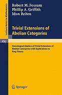 Trivial Extensions of Abelian Categories: Homological Algebra of Trivial Extensions of Abelian Catergories with Applications to Ring Theory