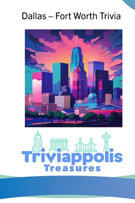 Triviappolis Treasures - Dallas: Dallas Trivia - Triviappolis Treasures