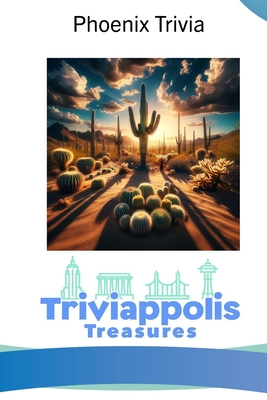 Triviappolis Treasures - Phoenix: Phoenix Trivia - Triviappolis Treasures