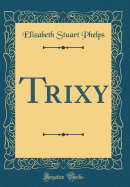 Trixy (Classic Reprint)