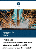 Trockenes Gleitverschlei?verhalten von w?rmebehandeltem (t6) Aluminiumverbundwerkstoff