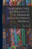Trois Mois Chez Les Zoulous Et Les Derniers Jours Du Prince Impérial