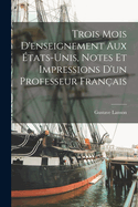 Trois mois d'enseignement aux ?tats-Unis, notes et impressions d'un professeur fran?ais