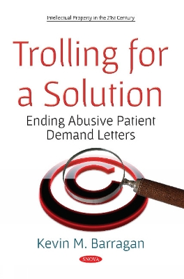 Trolling for a Solution: Ending Abusive Patient Demand Letters - Barragan, Kevin M. (Editor)