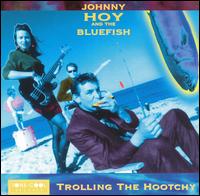 Trolling the Hootchy - Johnny Hoy and the Bluefish