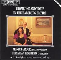 Trombone and Voice in the Habsburg Empire - Ann Wallstrom (violin); Bjorn Gafvert (organ); Christian Lindberg (trombone); Marit Bergman (violin);...