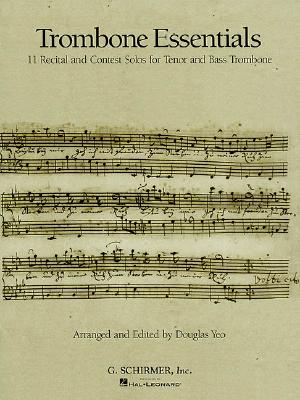 Trombone Essentials: 11 Recital and Contest Solos for Tenor and Bass Trombone - Yeo, Douglas (Editor)