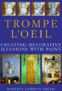 Trompe L'Oeil: Creating Decorative Illusions with Paint - Gordon-Smith, Roberta