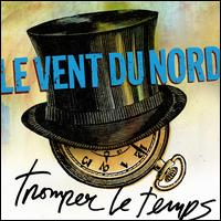 Tromper le Temps - Le Vent Du Nord