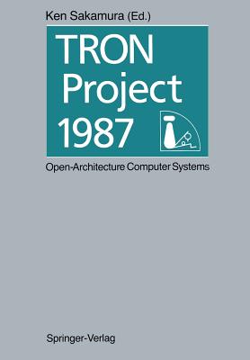 Tron Project 1987 Open-Architecture Computer Systems: Proceedings of the Third Tron Project Symposium - Sakamura, Ken (Editor)