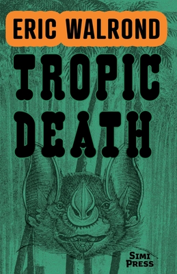Tropic Death - Walrond, Eric