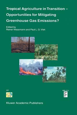 Tropical Agriculture in Transition - Opportunities for Mitigating Greenhouse Gas Emissions? - Wassmann, Reiner (Editor), and Vlek, Paul L.G. (Editor)