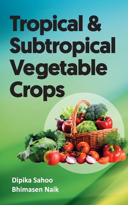 Tropical And Subtropical Vegetable Crops - Sahoo, Dipika, and Naik, Bhimasen