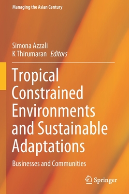 Tropical Constrained Environments and Sustainable Adaptations: Businesses and Communities - Azzali, Simona (Editor), and Thirumaran, K (Editor)