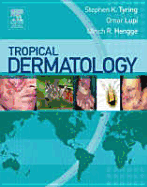 Tropical Dermatology - Tyring, Steven K, MD, PhD, and Lupi, Omar, MD, Msc, PhD, and Hengge, Ulrich R, MBA