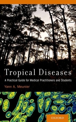 Tropical Diseases: A Practical Guide for Medical Practitioners and Students - Meunier, Yann A