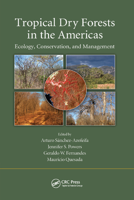 Tropical Dry Forests in the Americas: Ecology, Conservation, and Management - Sanchez-Azofeifa, Arturo (Editor), and Powers, Jennifer S. (Editor), and Fernandes, Geraldo W. (Editor)