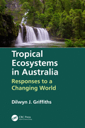 Tropical Ecosystems in Australia: Responses to a Changing World