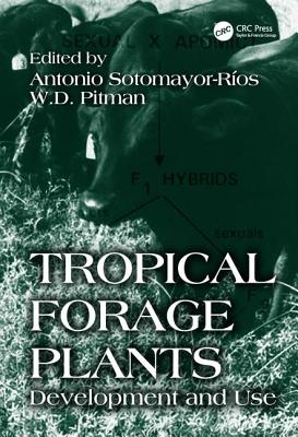 Tropical Forage Plants: Development and Use - Pitman, W D (Editor), and Sotomayor-Rios, Antonio (Editor)