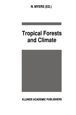 Tropical Forests and Climate - Myers, N. (Editor)