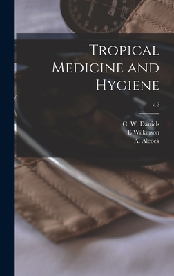 Tropical Medicine and Hygiene; v.2 - Daniels, C W (Charles Wilberforce) (Creator), and Wilkinson, E, and Alcock, A (Alfred) 1859-1933 (Creator)