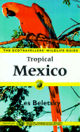Tropical Mexico: The Ecotravellers' Wildlife Guide
