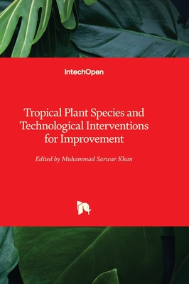 Tropical Plant Species and Technological Interventions for Improvement - Khan, Muhammad Sarwar (Editor)