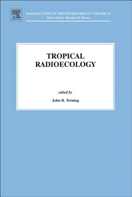 Tropical Radioecology - Twining, J.R. (Editor), and Baxter, M. (Series edited by)