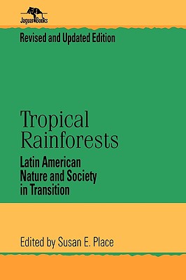 Tropical Rainforests: Latin American Nature and Society in Transition - Place, Susan E (Editor)